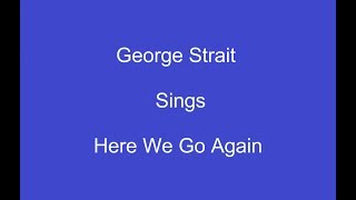 Here We Go Again + On Screen Lyrics --- George Strait