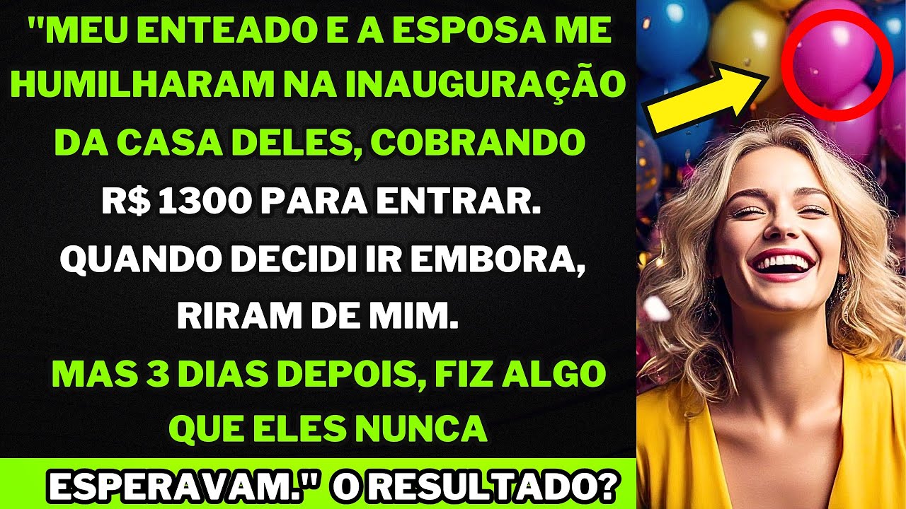 "Fui barrada na inauguração da casa do meu enteado! Só poderia entrar pagando R$ 1300!" mas eu...