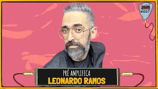 LEONARDO RAMOS - PRÉ-AMPLIFICA #027