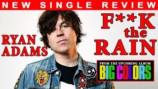 TRACK REVIEW: Ryan Adams "F*** The Rain"