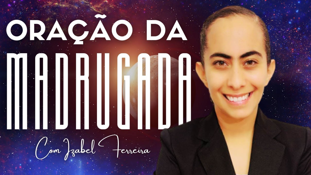 12/11/2024 - ORAÇÃO DA MADRUGADA - COM IZABEL FERREIRA