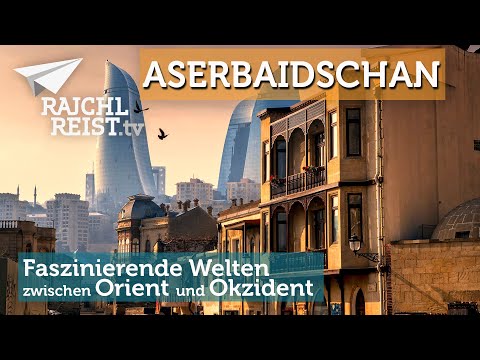 Aserbaidschan: die besten Reise-Highlights