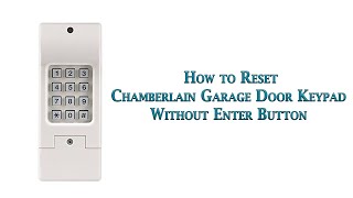 How to Reset Chamberlain Garage Door Keypad without Enter Button