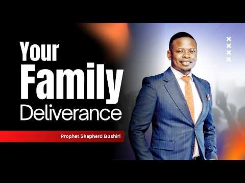 YOUR FAMILY DELIVERANCE | PROPHET SHEPHERD BUSHIRI