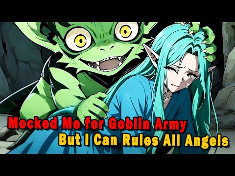 Mocked Me for Awakening a Goblin Army—But I Can Rules All Angels #anime #Manga #animerecap