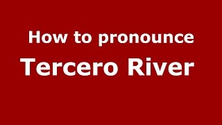 How to pronounce Tercero River 
