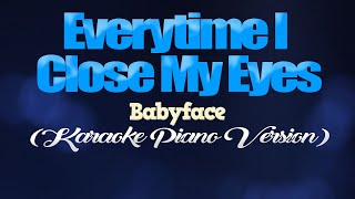 EVERYTIME I CLOSE MY EYES - Babyface (KARAOKE PIANO VERSION)