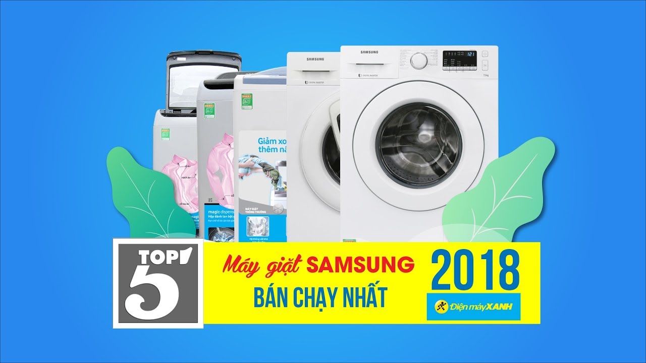 Top 5 máy giặt Samsung bán chạy nhất Điện máy XANH năm 2018