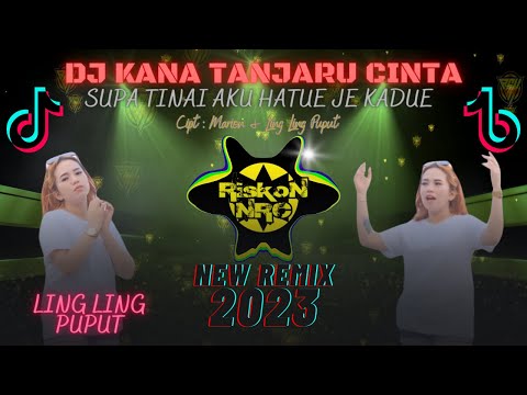 YANG KALIAN TUNGGU !!! DJ KANA TANJARU CINTA LING LING PUPUT NEW REMIX CARTEL FULL BASS 2023