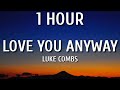 Luke Combs - Love You Anyway (1 HOUR/Lyrics)