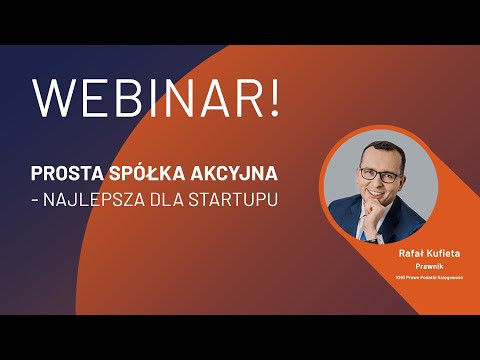 #WEBINAR.  Prosta spółka akcyjna najlepsza dla startupu.