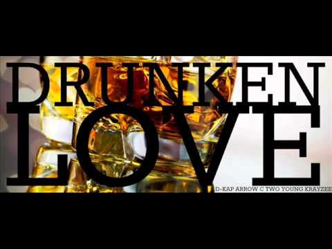 Drunken Love   D Kap & Two Young, Krayzee Ft  Arrow C