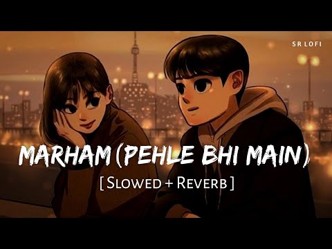 Marham Pehle Bhi Main (Slowed + Reverb) | Vishal Mishra | Animal | SR Lofi