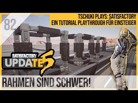 SATISFACTORY TUTORIAL Let's Play Update 5: 82 - Rahmen sind schwer!