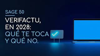 Sage 50 y Verifactu aplazado a 2028: qué te toca, qué no y dónde va el certifica