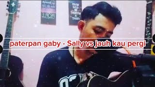 Paterpan vs Gaby (Sally vs Jauh kau pergi)