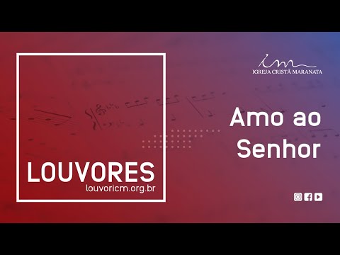 LOUVOR - Amo ao Senhor - Igreja Cristã Maranata