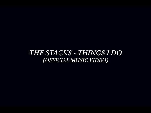 The STACKS - Things I Do (Official Music Video)