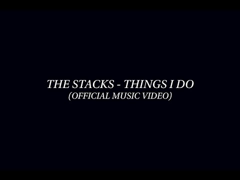 The STACKS - Things I Do (Official Music Video)