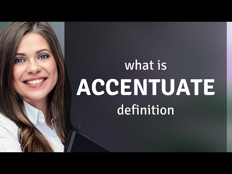 Accentuate — definition of ACCENTUATE