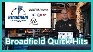 Broadfield Quick Hits Exclusive Dealer Specials