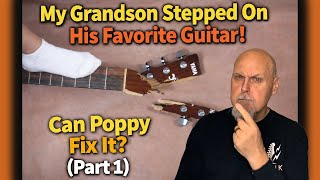 My Grandson Stepped On His Favorite Guitar! Can Poppy Fix It? (Part 1)