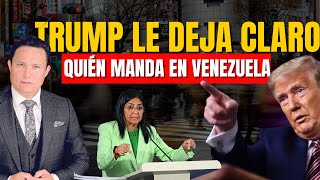 TRUMP LE  DEJA CLARO  QUIÉN MANDA EN VENEZUELA DESPUÉS DE CONTRARIARLO