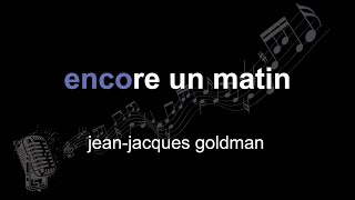 jean-jacques goldman | encore un matin | lyrics | paroles | letra |