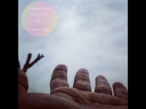Cosmic Dope - Lounge House Session Vol. I