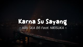 Download lagu KARNA SU SAYANG  -  ABIL SKA 86 Feat. NIKISUKA | Lirik Lagu Pop Terbaru 2023 mp3