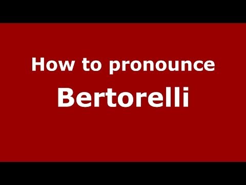 How to pronounce Bertorelli (Italian/Italy) - PronounceNames.com