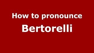 How to pronounce Bertorelli