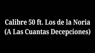 A Las Cuantas Decepciones (Letra) Calibre 50 Ft. Los de la Noria