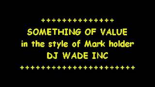 DJ 776 MARK HOLDER   SOMETHING OF VALUE DEMO (LYRICS)
