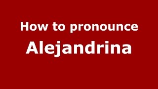 How to pronounce Alejandrina