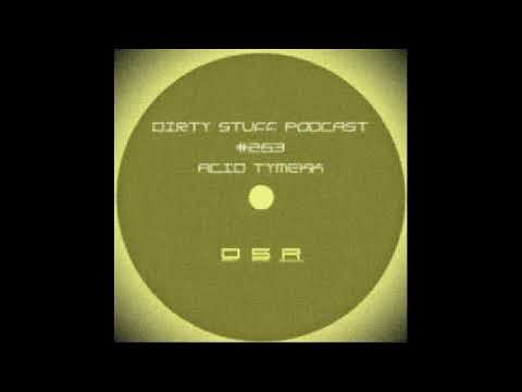 Acid Tymekk - Dirty Stuff Podcast #263 (29.06.2021)