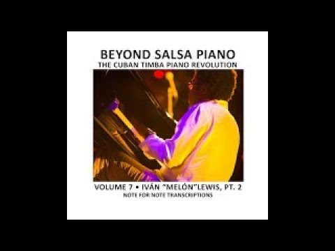 Beyond Salsa Piano Volume 7 Iván Melón Lewis Part 2 (Timba Piano)