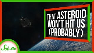 Don't Worry About That Asteroid That Might Hit This Year | SciShow News