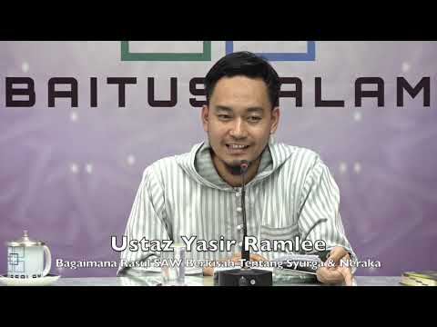 20190707 Ustaz Yasir Ramlee : Bagaimana Rasul SAW Berkisah Tentang Syurga & Neraka