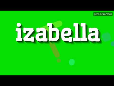IZABELLA - HOW TO PRONOUNCE IT!?
