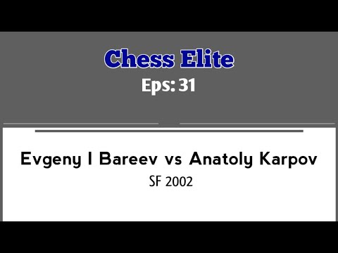 Evgeny I Bareev vs Anatoly Karpov (SF) 2002