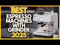 5 Best Espresso Coffee Machines With Grinder In 2025