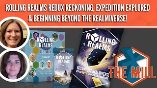 Rolling Realms Redux Reckoning, Expedition Explored & Beginning Beyond the Realmiverse - The Mill