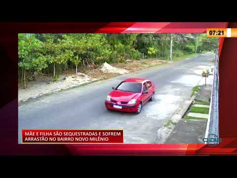 MaÌƒe e filha saÌƒo sequestradas e sofrem arrastaÌƒo no bairro Novo MileÌ‚nio 01 09 20