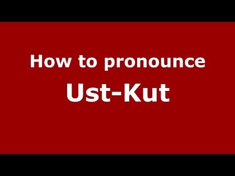 How to pronounce Ust-Kut (Russian/Russia)  - PronounceNames.com