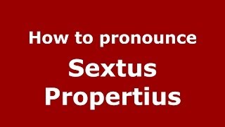 How to pronounce Sextus Propertius