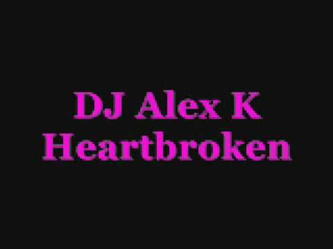 DJ Alex K Heartbroken