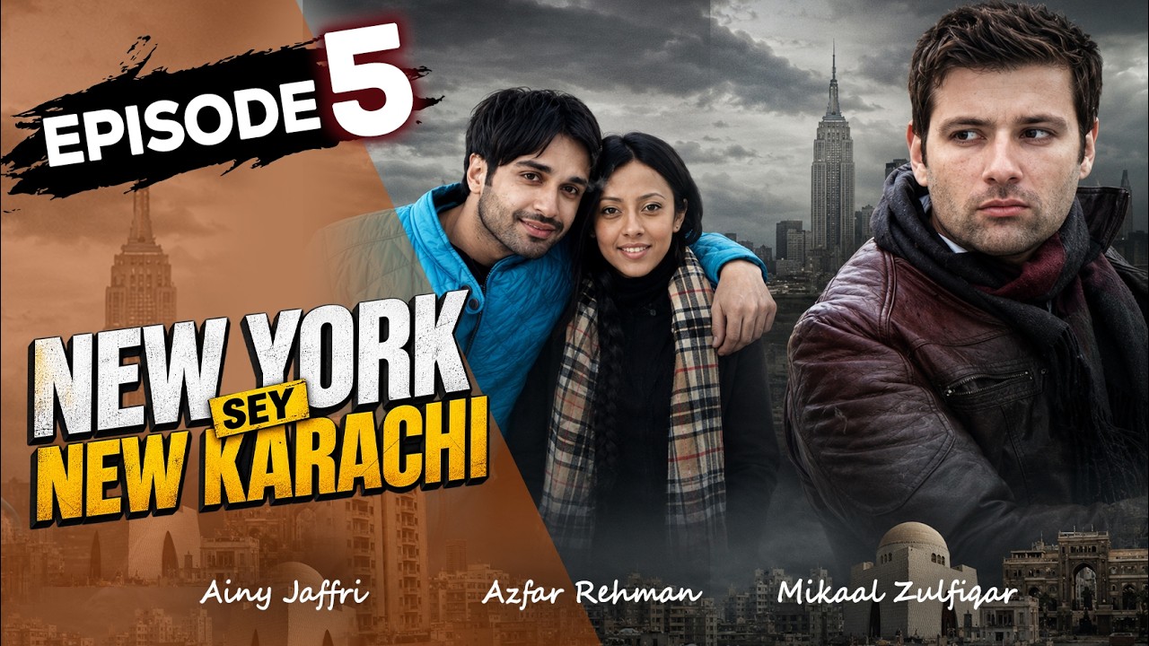 Episode 5 | NewYork Sey NewKarachi | Azfar Rehman | Ainy Jaffri | Mikaal Zulfiqar