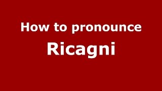 How to pronounce Ricagni
