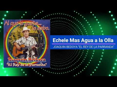Echele Mas Agua a la Olla - Joaquin Bedoya